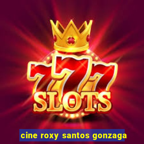 cine roxy santos gonzaga